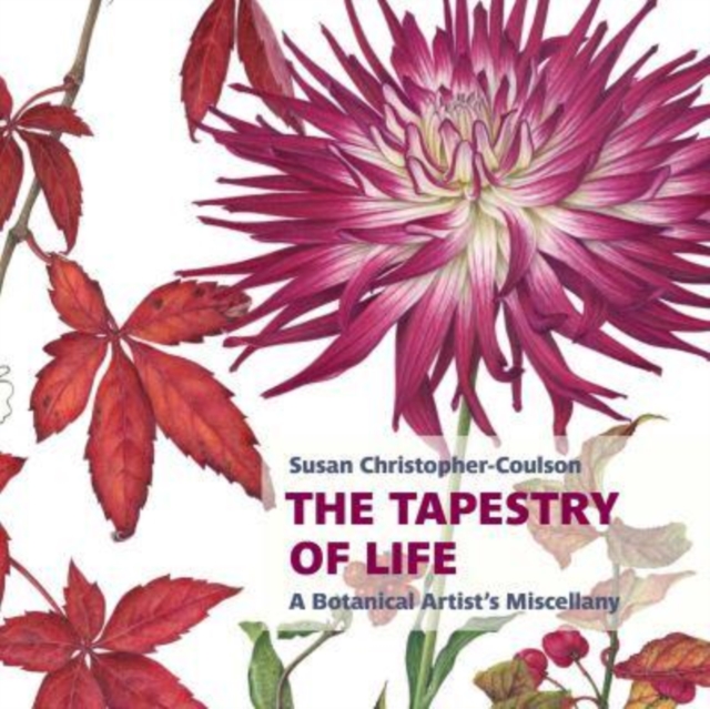 Tapestry of Life: A Botanical Artist's Miscellany - Susan Christopher-coulson