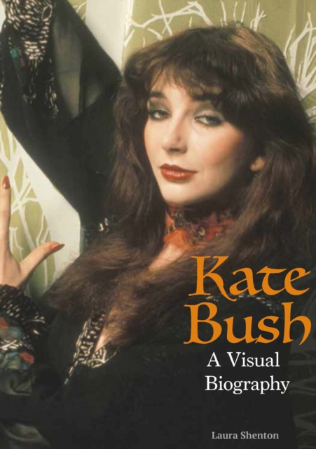 Kate Bush: A Visual Biography - Laura Shenton