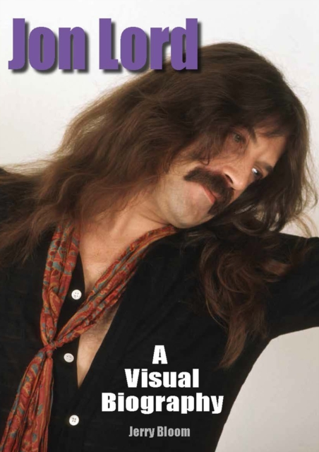 Jon Lord: A Visual Biography - Jerry Bloom