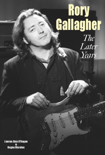 Rory Gallagher - The Later Years - Lauren Alex|morales O'hagan