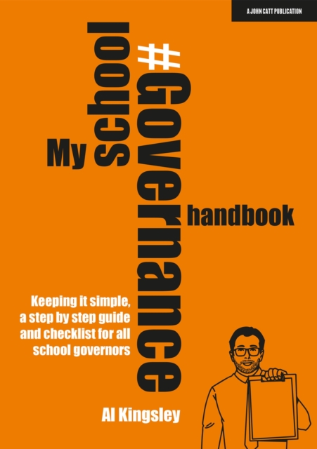 My School Governance Handbook: Keeping it simple, a step by step guide and checklist for all school governors - Al Kingsley