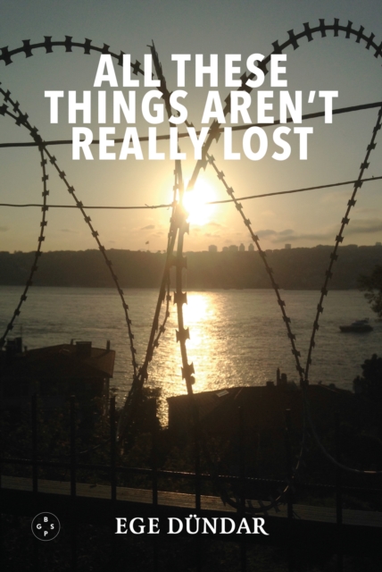 All These Things Aren't Really Lost - Ege Dundar