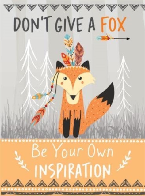 Don't Give a Fox - Be Your Own Inspiration Quote Book - 