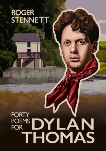 Forty Poems for Dylan Thomas - Roger Stennett