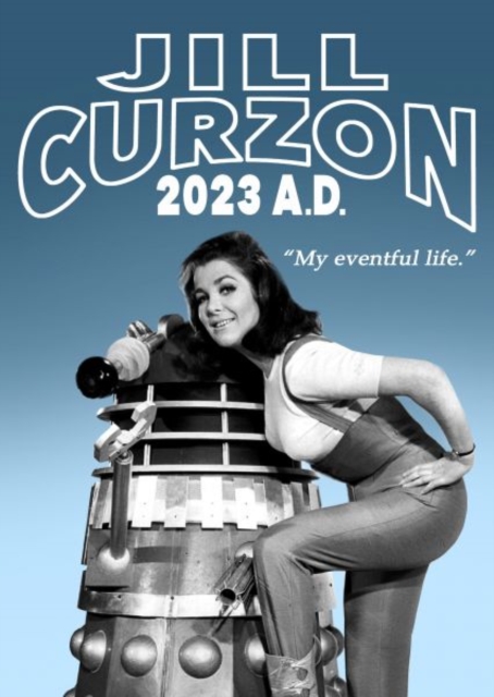 Jill Curzon 2023 A.D.: My Eventful Life - Jill Curzon