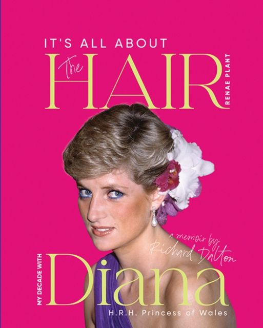It's all about the Hair - my decade with Diana - Renae Plant
