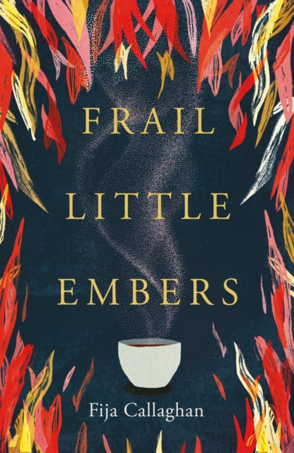 Frail Little Embers - Fija Callaghan
