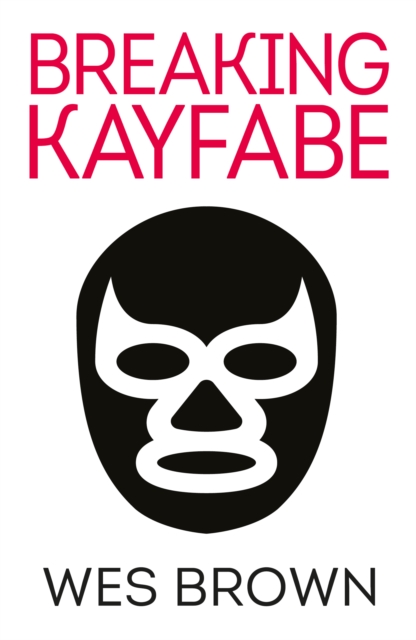 BREAKING KAYFABE - Wes Brown