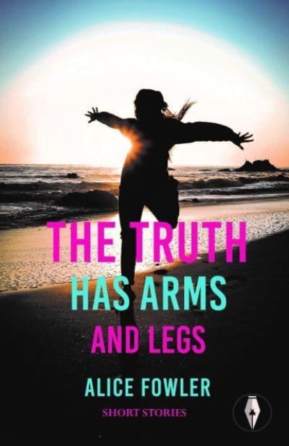 Truth Has Arms and Legs - Alice Fowler