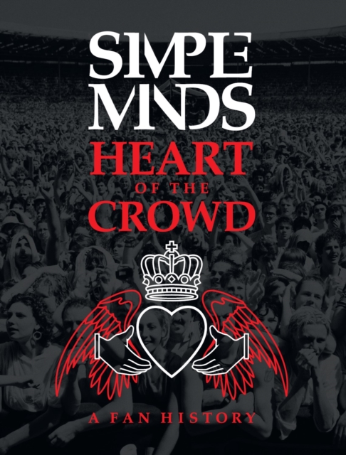 Simple Minds: Heart of the Crowd - Richard Houghton