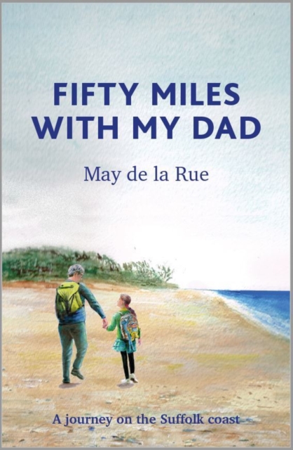 Fifty Miles with my Dad - May De La Rue