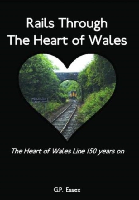 Rails Through The Heart of Wales - G.p. Essex