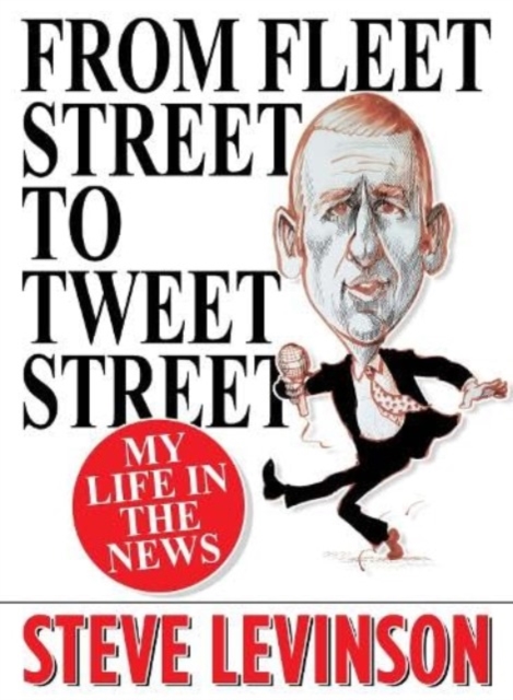 From Fleet Street to Tweet Street - Steve Levinson