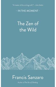 Coperta cărții 'Zen of the Wild - Francis Sanzaro'