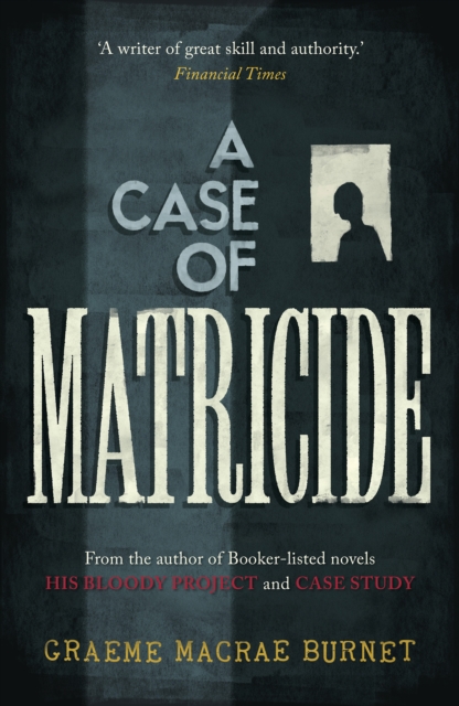 Case of Matricide - Graeme Macrae Burnet