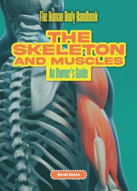 Skeleton and Muscles - Sarah Eason