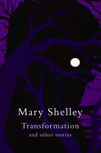 Transformation and other stories (Legend Classics) - Mary Shelley