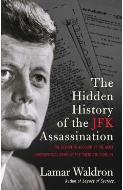 Coperta cărții 'Hidden History of the JFK Assassination - Lamar Waldron'