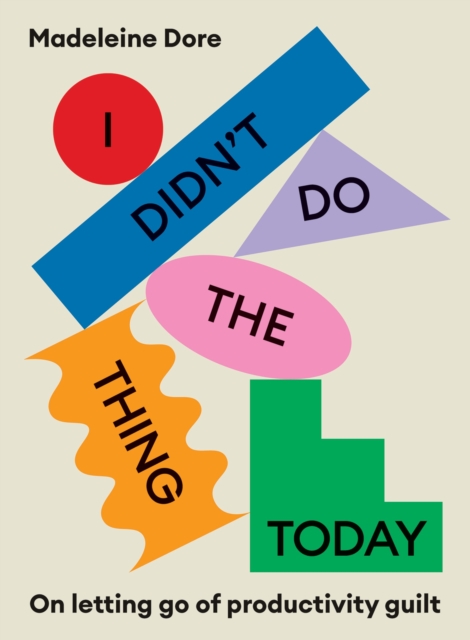 I Didn't Do The Thing Today - Madeleine Dore