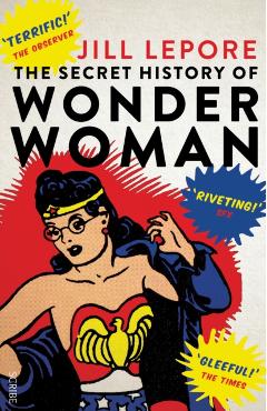 Poza produsului Secret History of Wonder Woman - Jill Lepore