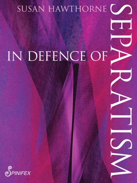In Defence of Separatism - Susan Hawthorne