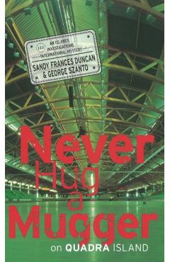 Coperta cărții 'Never Hug a Mugger on Quadra Island - Sandy Frances|szanto Duncan'