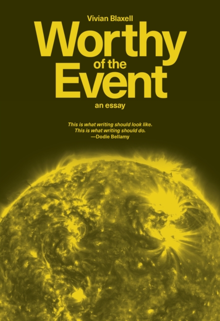 Worthy of the Event: An Essay - Vivian Blaxell