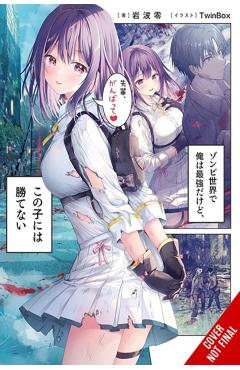 Coperta cărții 'I'm the Strongest in This Zombie World, But I Can't Beat This Girl!, Vol. 1 - Ryou Iwanami'