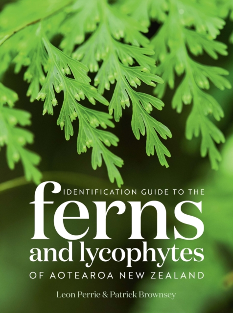 Identification Guide to the Ferns and Lycophytes of Aotearoa NZ - Leon|brownsey Perry