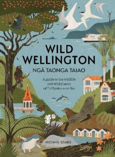 Wild Wellington Nga Taonga Taiao - Michael Szabo