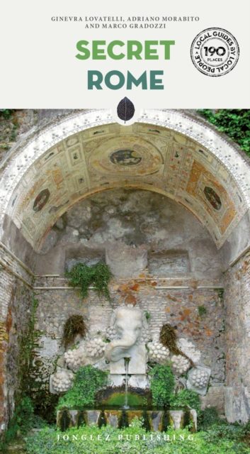 Secret Rome Guide - A guide to the unusual and unfamiliar - Adriano|gradozzi Morabito