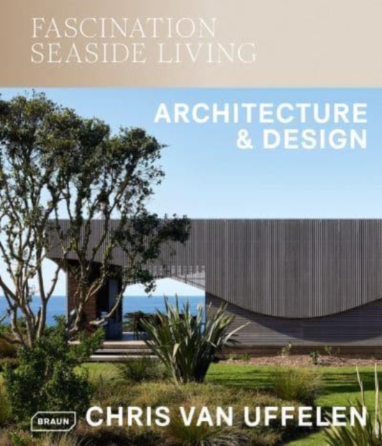 Fascination Seaside Living: Architecture & Design - Chris Van Uffelen