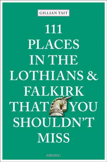 111 Places in the Lothians and Falkirk That You Shouldn't Miss - Gillian Tait