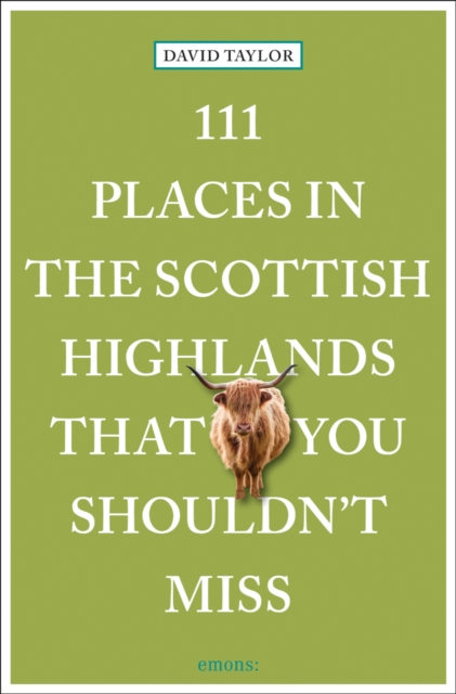 111 Places in the Scottish Highlands That You Shouldn't Miss - David Taylor