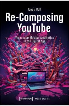 Coperta cărții 'Re-Composing YouTube - Jonas Wolf'