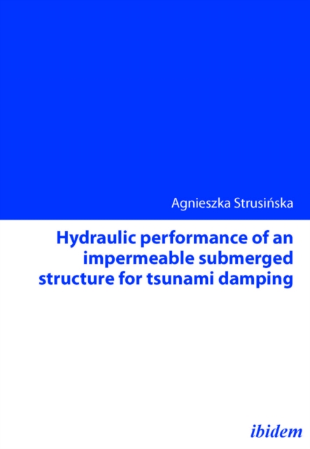 Hydraulic performance of an impermeable submerged structure for tsunami damping - Agnieszka Strusinska