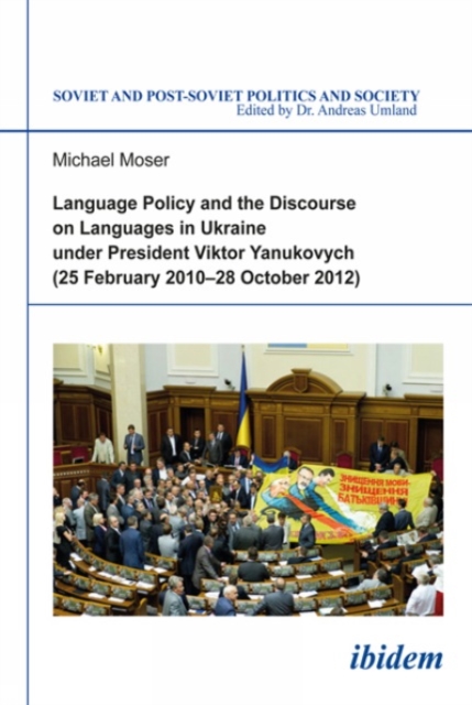 Language Policy and Discourse on Languages in Ukraine under President Viktor Yanukovych - Michael Moser