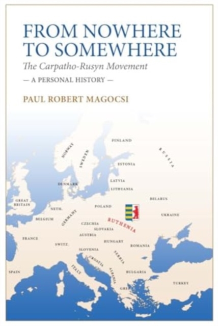 From Nowhere to Somewhere - Paul Robert Magocsi