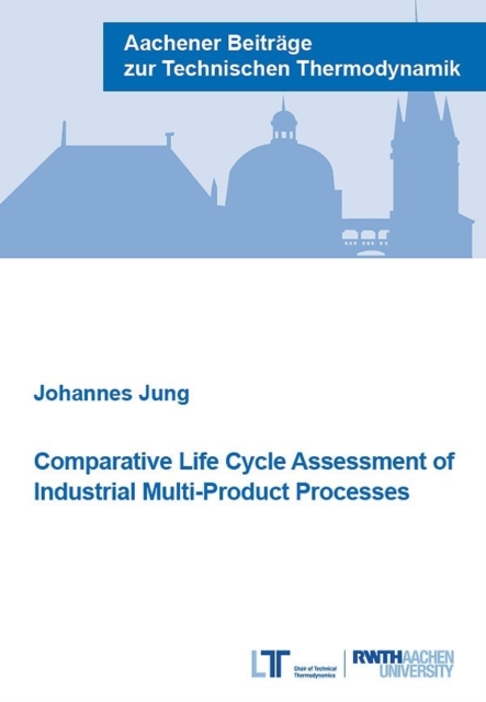 Comparative Life Cycle Assessment of Industrial Multi-Product Processes - Dr Johannes Jung