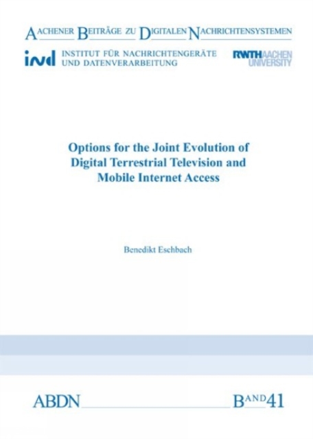 Options for the Joint Evolution of Digital Terrestrial Television and Mobile Internet Access - Dr Benedikt Eschbach