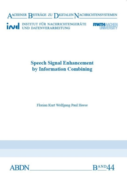 Speech Signal Enhancement by Information Combining - Dr Florian Kurt Wolfgang Paul Heese