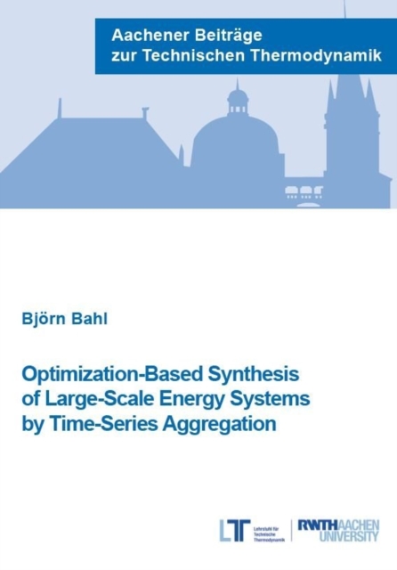 Optimization-Based Synthesis of Large-Scale Energy Systems by Time-Series Aggregation - Dr Bjorn Bahl