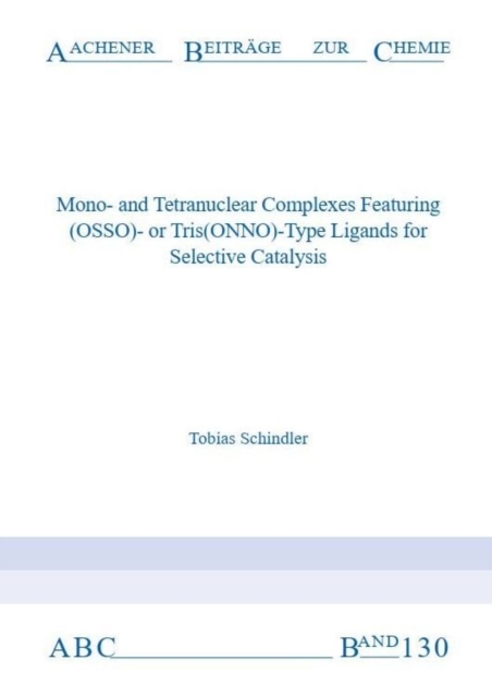Mono-and Tetranuclear Complexes Featuring (OSSO)- or Tris(ONNO)-Type Ligands for Selective Catalysis - Dr Tobias Schindler