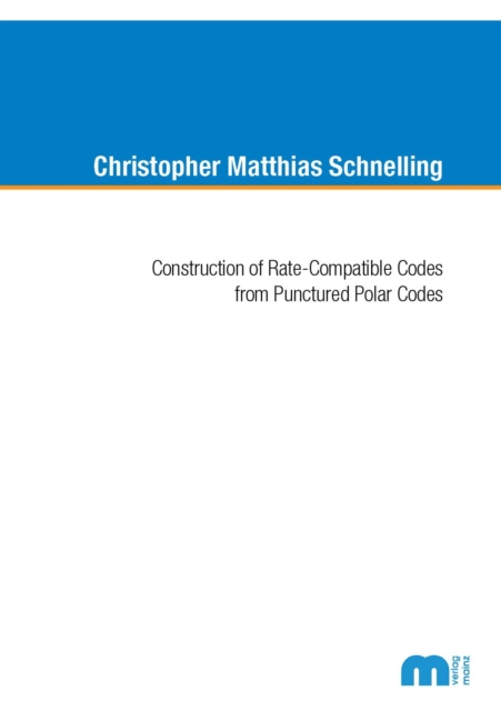 Construction of Rate-Compatible Codes from Punctured Polar Codes - Dr Christopher Matthisa Schnelling