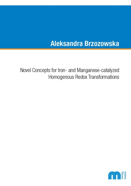 Novel Concepts for Iron- and Manganese-catalyzed Homogenous Redox Transformations - Dr Aleksandra Brzozowska