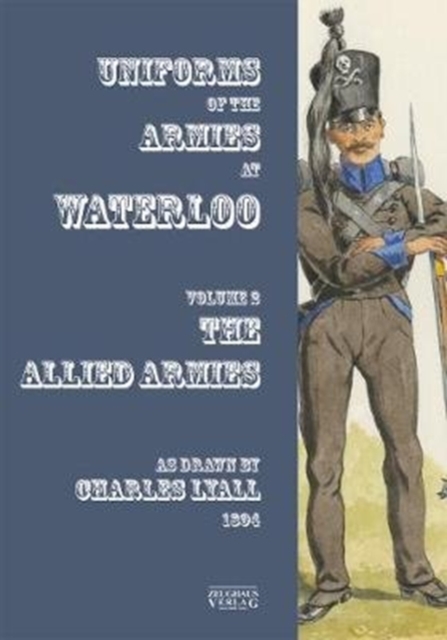Uniforms of the Armies at Waterloo - Charles Lyall