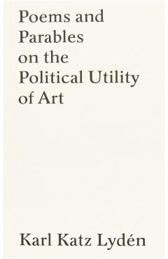 Poza produsului Poems and Parables on the Political Utility of Art - Karl Katz Lyden