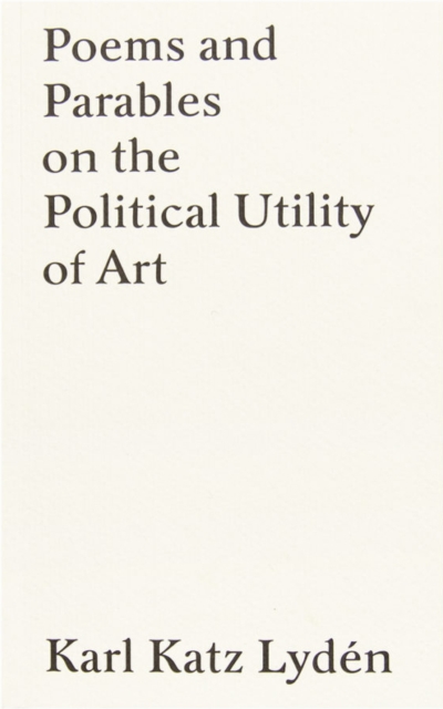 Poems and Parables on the Political Utility of Art - Karl Katz Lyden