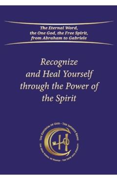 Poza produsului Recognize and Heal Yourself Through the Power of the Spirit (Softbound) - House Gabriele Publishing