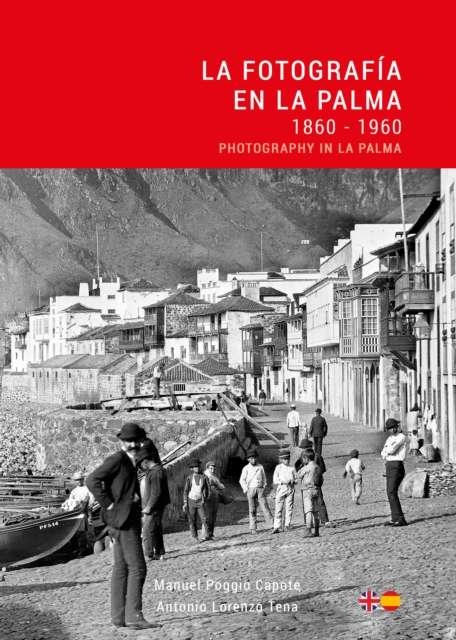 La Fotografia en La Palma: 1860 - 1960 / Photography in La Palma - Manuel|lorenzo Poggio